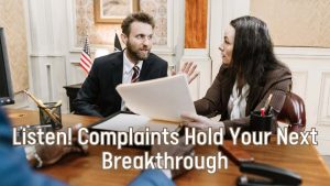 Listen, Complaints Hold Your Next Breakthrough