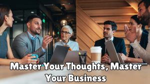 Master Your Thoughts, Master Your Business
